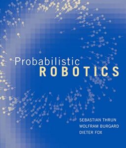 Probabilistic Robotics By Sebastian Thrun, Wolfram Burgard and Dieter Fox