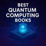 Best Quantum Computing Books for Qubits, Algorithms, and Quantum Mechanics Fundamentals top quantum computing books to read